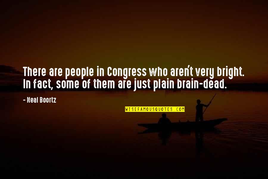 Brain Dead Quotes By Neal Boortz: There are people in Congress who aren't very