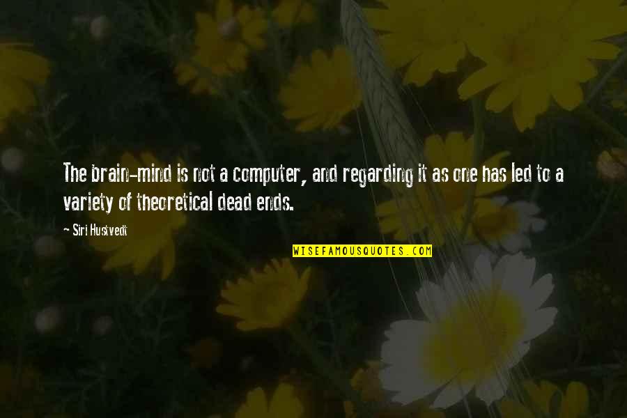 Brain Dead Quotes By Siri Hustvedt: The brain-mind is not a computer, and regarding Brain Dead Quotes By Siri Hustvedt: The brain-mind is not a computer, and regarding