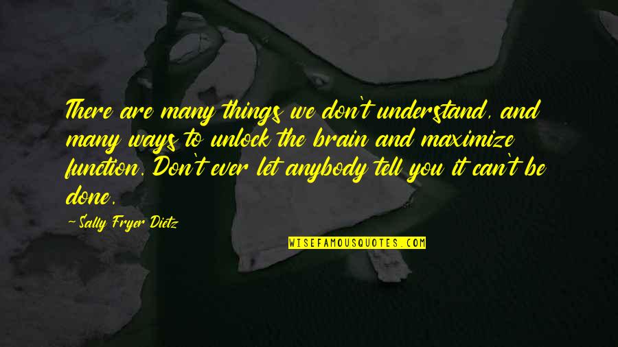 Brain Development Quotes By Sally Fryer Dietz: There are many things we don't understand, and