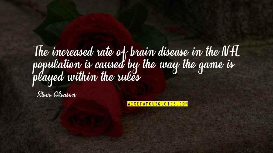 Brain Disease Quotes By Steve Gleason: The increased rate of brain disease in the