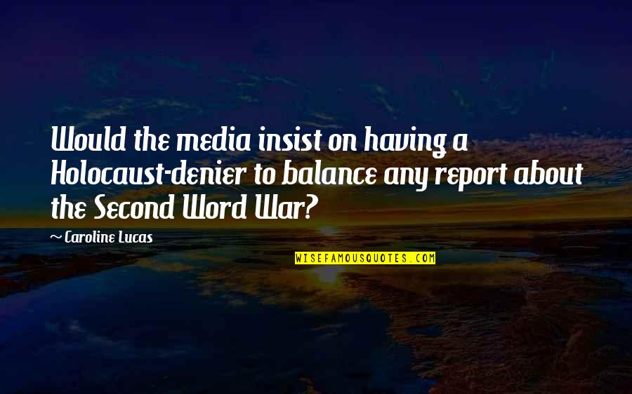 Brain Dominance Quotes By Caroline Lucas: Would the media insist on having a Holocaust-denier Brain Dominance Quotes By Caroline Lucas: Would the media insist on having a Holocaust-denier