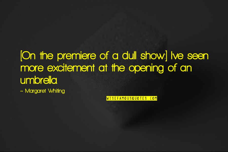 Brain Dominance Quotes By Margaret Whiting: [On the premiere of a dull show:] I've