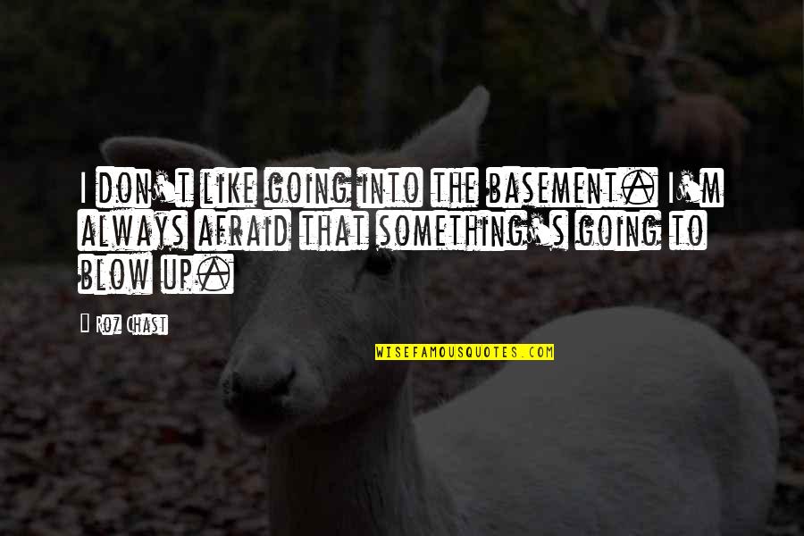 Brain Dominance Quotes By Roz Chast: I don't like going into the basement. I'm Brain Dominance Quotes By Roz Chast: I don't like going into the basement. I'm
