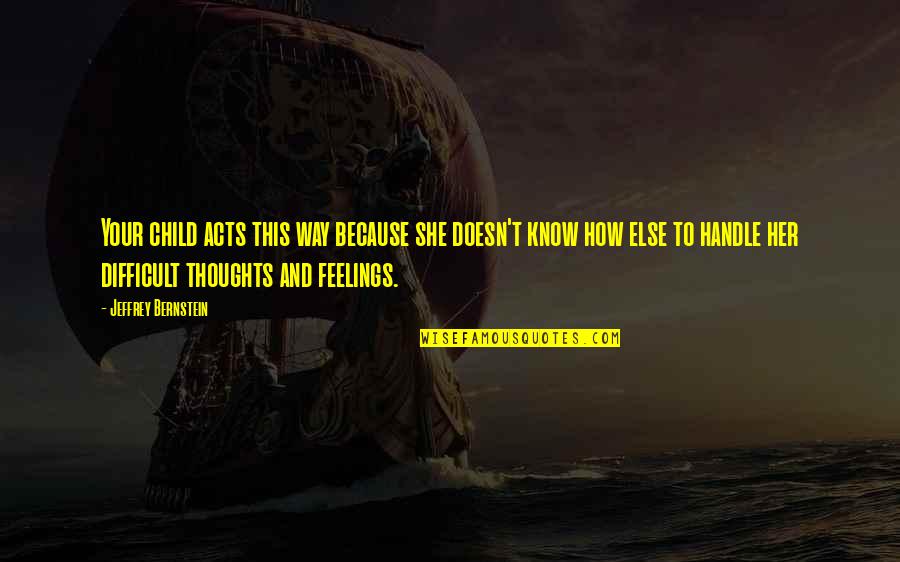 Brain Drain In India Quotes By Jeffrey Bernstein: Your child acts this way because she doesn't Brain Drain In India Quotes By Jeffrey Bernstein: Your child acts this way because she doesn't