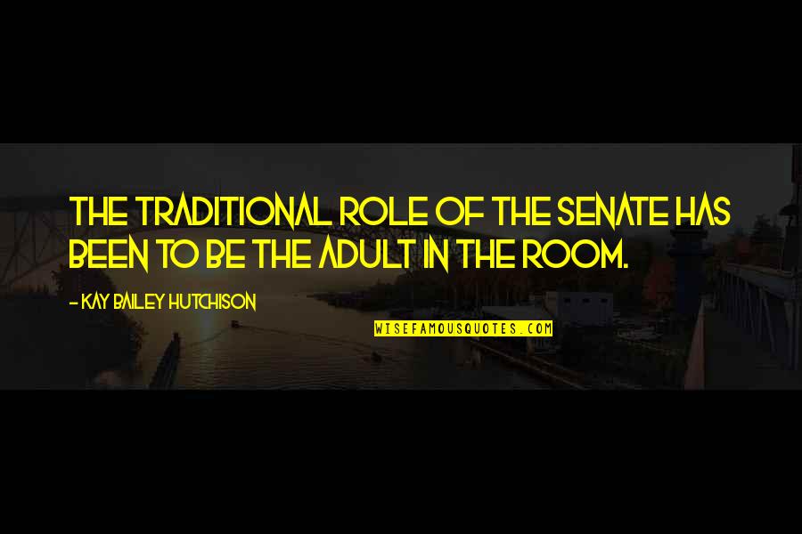 Brain Education Quotes By Kay Bailey Hutchison: The traditional role of the Senate has been