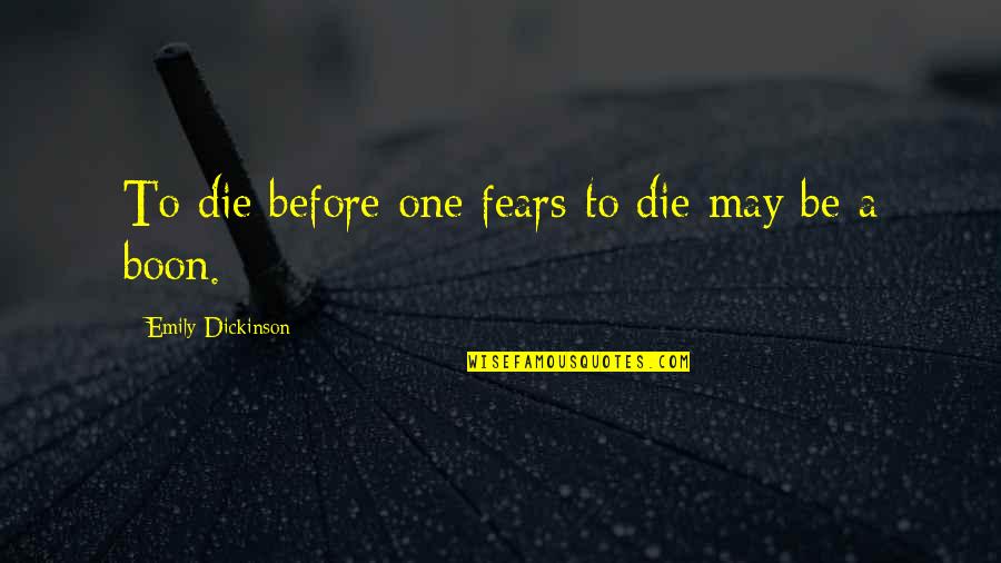 Brain Endorphins Quotes By Emily Dickinson: To die before one fears to die may