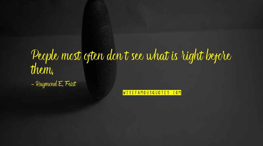 Brain Endorphins Quotes By Raymond E. Feist: People most often don't see what is right