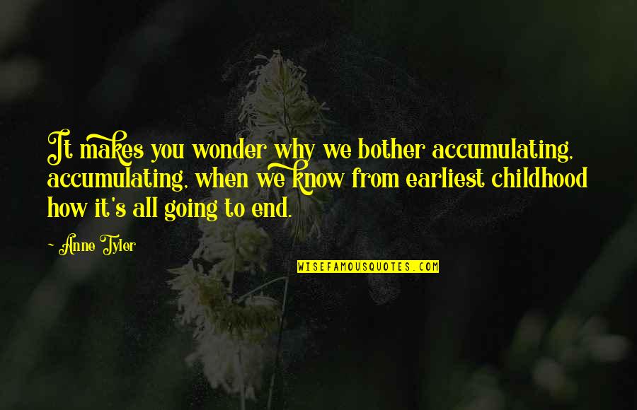 Brain Fitness Quotes By Anne Tyler: It makes you wonder why we bother accumulating,