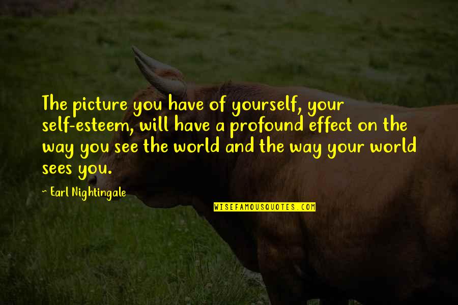 Brain Freeze Quotes By Earl Nightingale: The picture you have of yourself, your self-esteem,