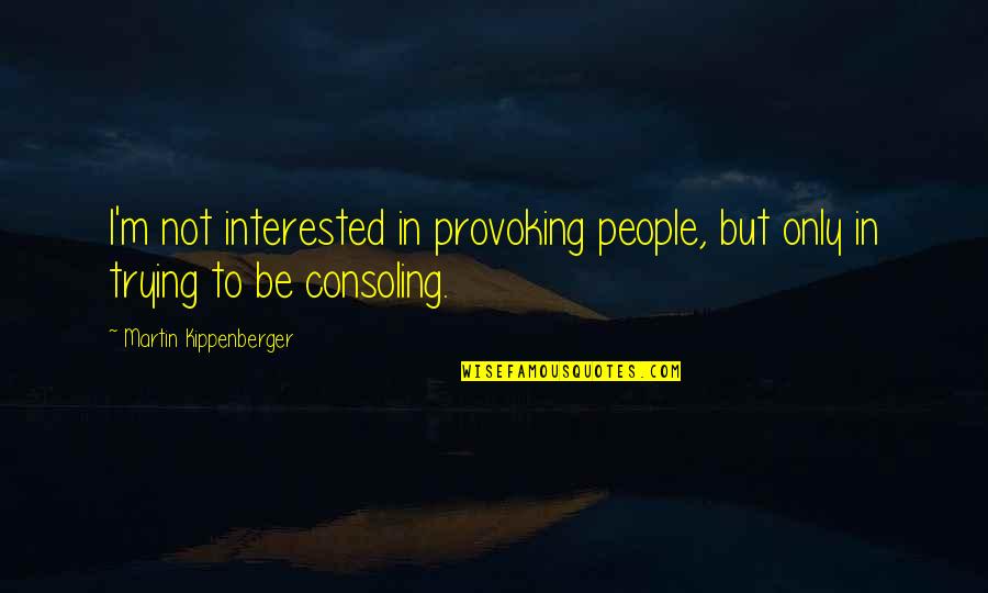 Brain Functioning Quotes By Martin Kippenberger: I'm not interested in provoking people, but only