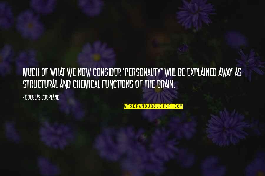 Brain Functions Quotes By Douglas Coupland: Much of what we now consider 'personality' will