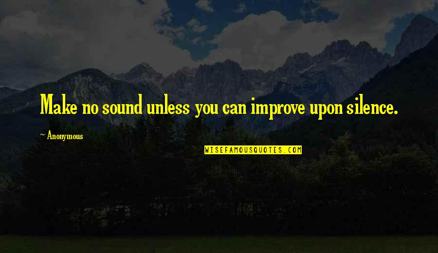Brain Gremlin Quotes By Anonymous: Make no sound unless you can improve upon