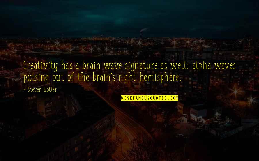 Brain Hemisphere Quotes By Steven Kotler: Creativity has a brain wave signature as well: