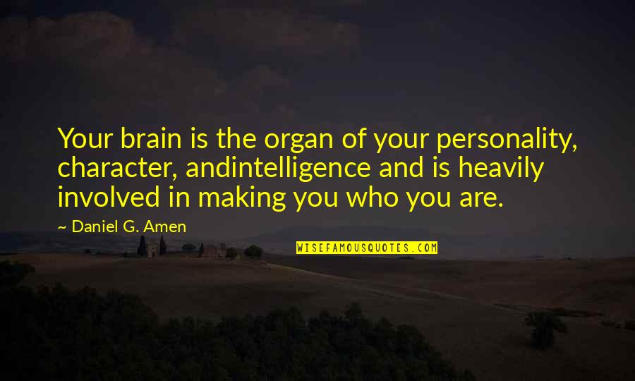 Brain Intelligence Quotes By Daniel G. Amen: Your brain is the organ of your personality,