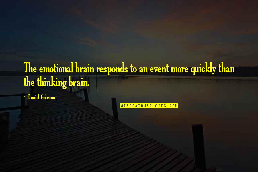 Brain Intelligence Quotes By Daniel Goleman: The emotional brain responds to an event more