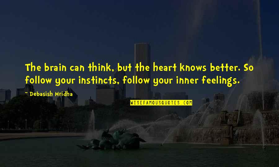 Brain Intelligence Quotes By Debasish Mridha: The brain can think, but the heart knows