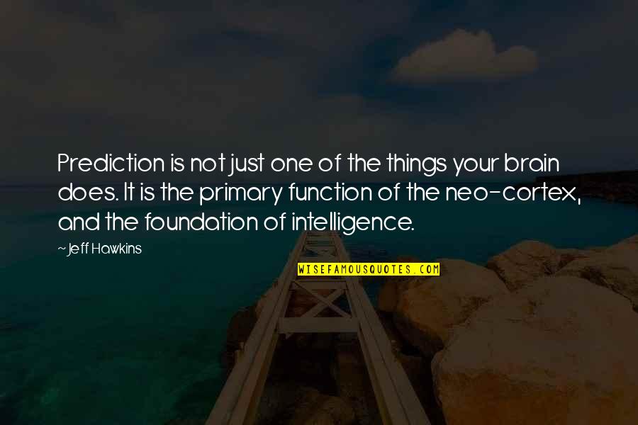 Brain Intelligence Quotes By Jeff Hawkins: Prediction is not just one of the things