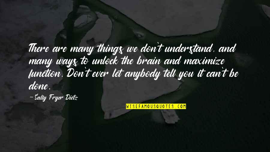 Brain Intelligence Quotes By Sally Fryer Dietz: There are many things we don't understand, and