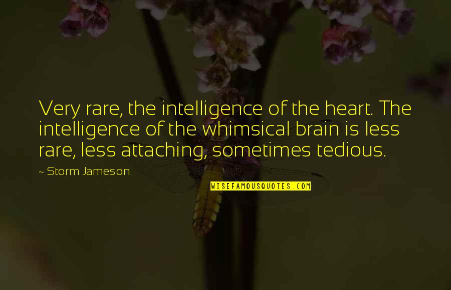 Brain Intelligence Quotes By Storm Jameson: Very rare, the intelligence of the heart. The