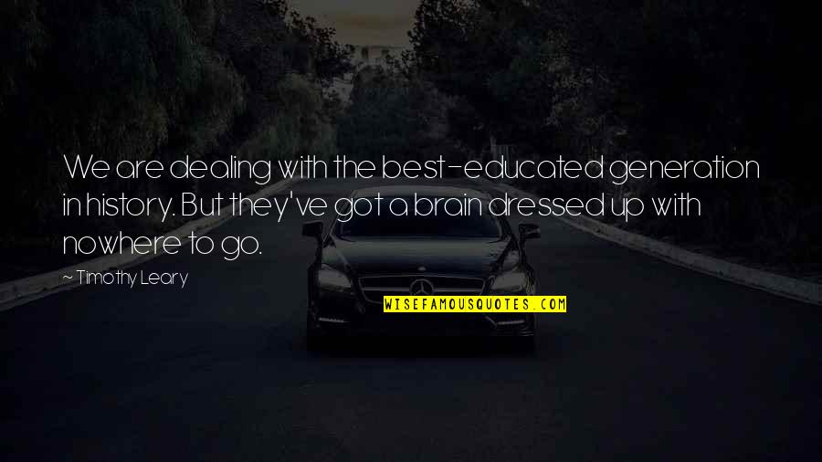 Brain Intelligence Quotes By Timothy Leary: We are dealing with the best-educated generation in