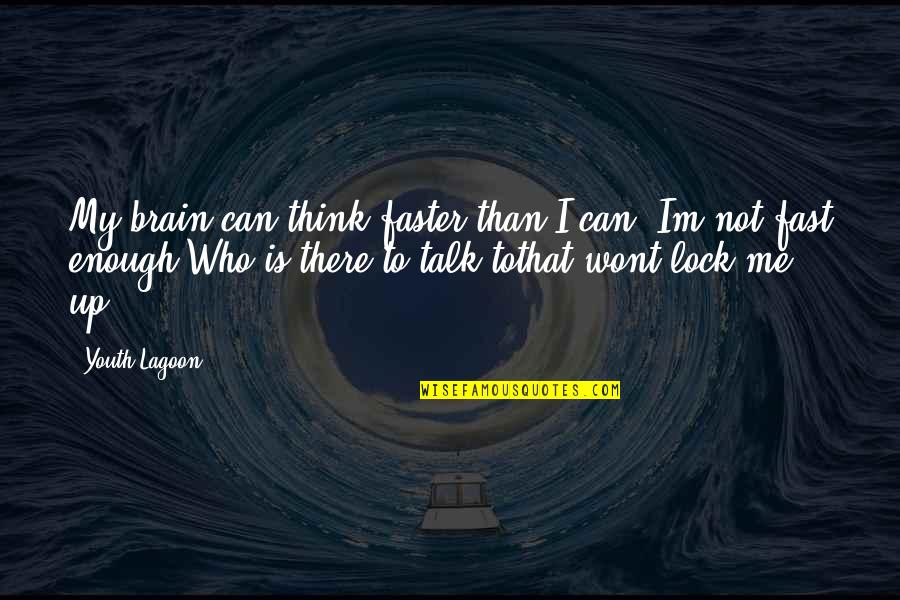 Brain Lock Quotes By Youth Lagoon: My brain can think faster than I can,