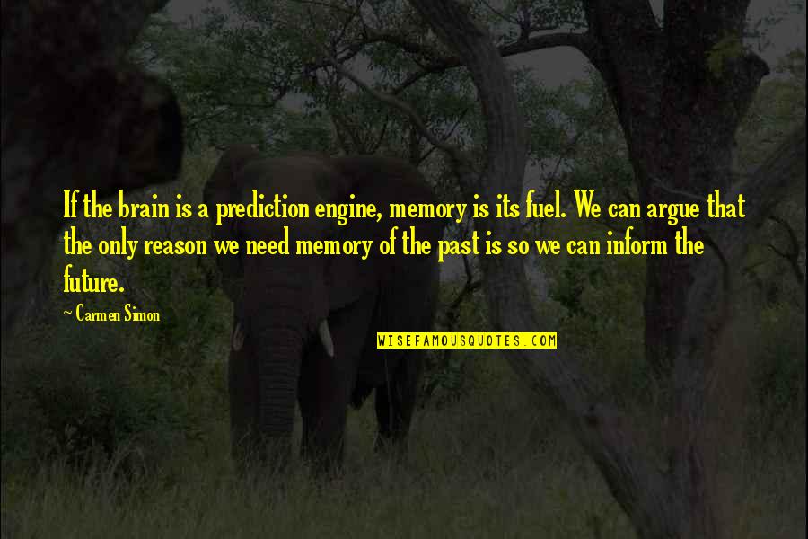 Brain Memory Quotes By Carmen Simon: If the brain is a prediction engine, memory