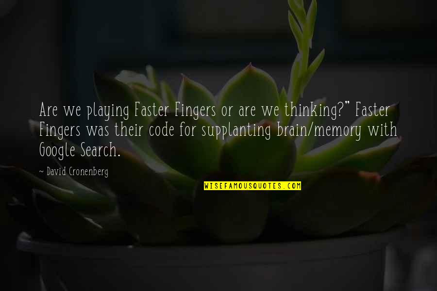 Brain Memory Quotes By David Cronenberg: Are we playing Faster Fingers or are we