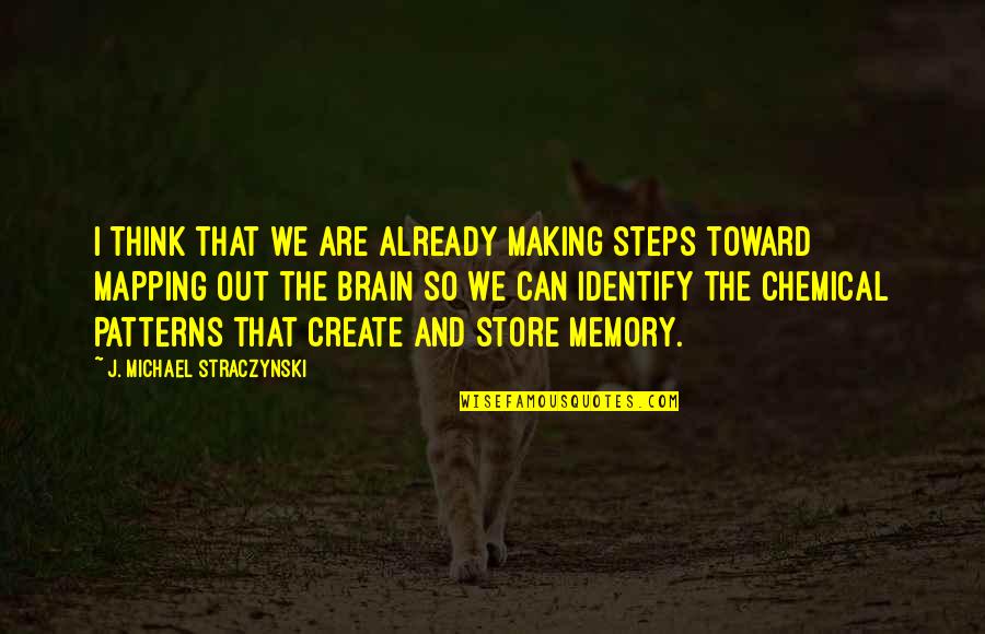 Brain Memory Quotes By J. Michael Straczynski: I think that we are already making steps