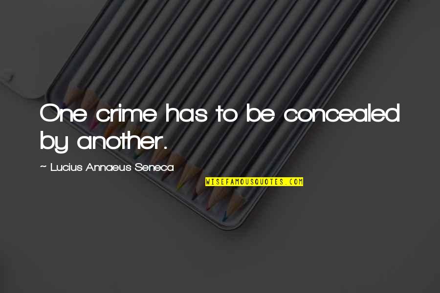 Brain Not Functioning Quotes By Lucius Annaeus Seneca: One crime has to be concealed by another.