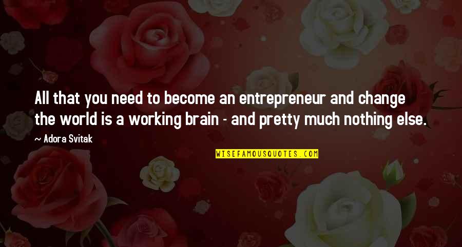 Brain Not Working Quotes By Adora Svitak: All that you need to become an entrepreneur
