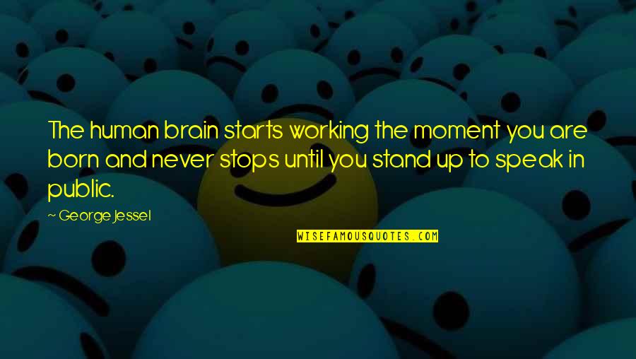 Brain Not Working Quotes By George Jessel: The human brain starts working the moment you