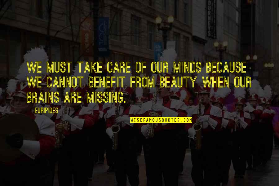 Brain Over Beauty Quotes By Euripides: We must take care of our minds because