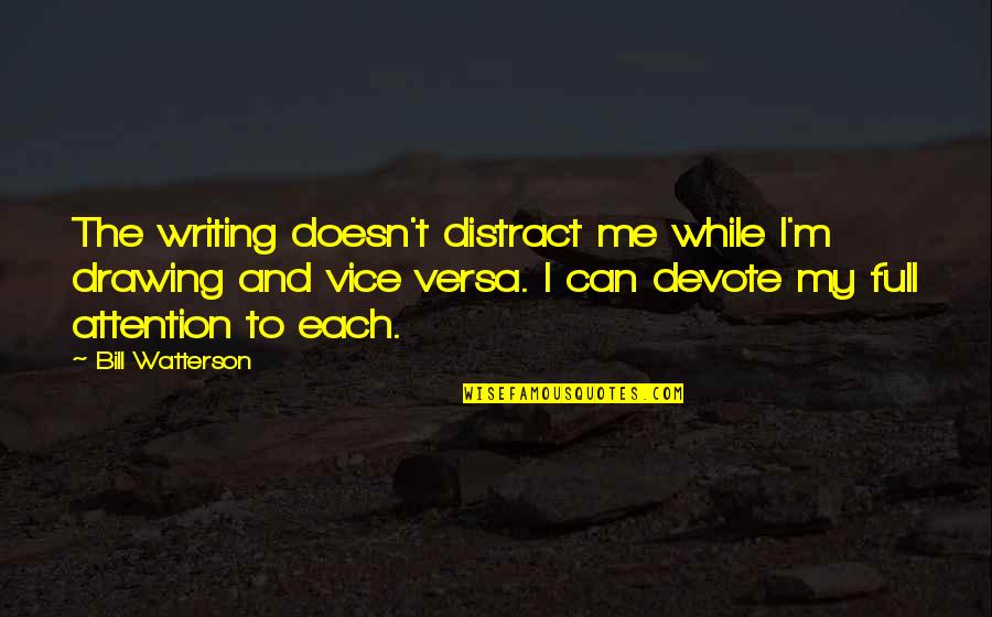 Brain Overload Quotes By Bill Watterson: The writing doesn't distract me while I'm drawing