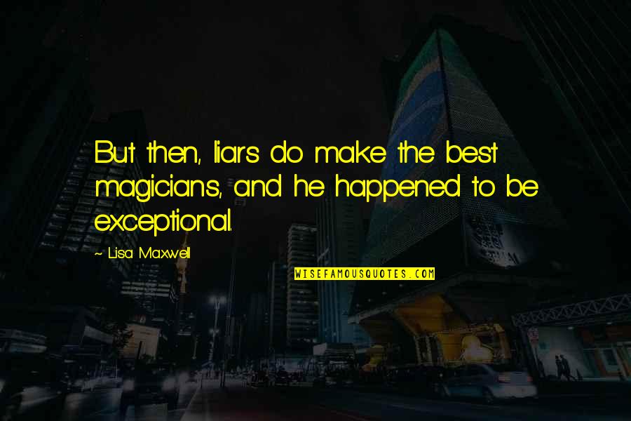 Brain Overload Quotes By Lisa Maxwell: But then, liars do make the best magicians,