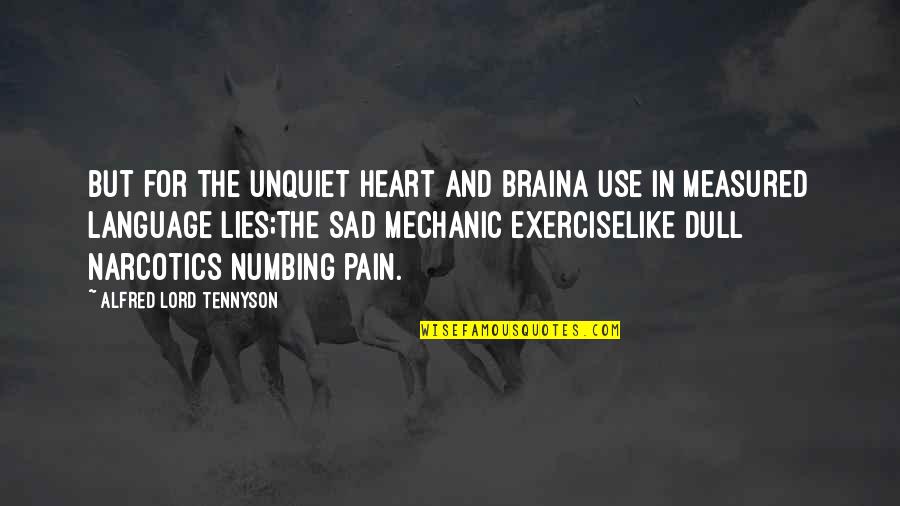 Brain Pain Quotes By Alfred Lord Tennyson: But for the unquiet heart and brainA use