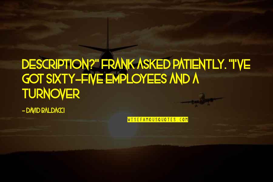 Brain Pain Quotes By David Baldacci: description?" Frank asked patiently. "I've got sixty-five employees