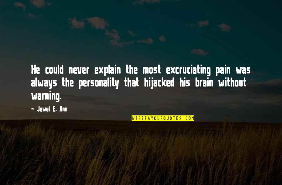 Brain Pain Quotes By Jewel E. Ann: He could never explain the most excruciating pain