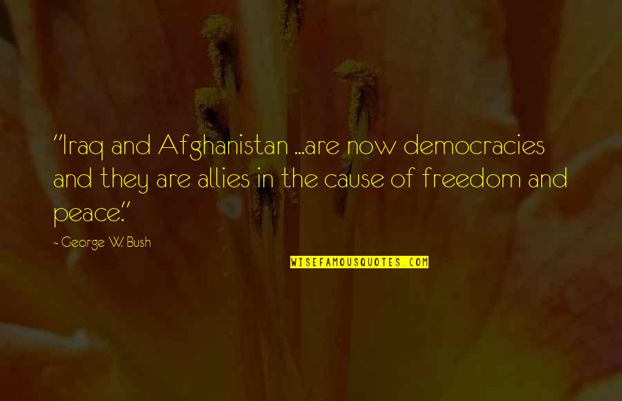 Brain Pickings Love Quotes By George W. Bush: "Iraq and Afghanistan ...are now democracies and they