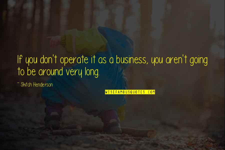 Brain Pickings Love Quotes By Skitch Henderson: If you don't operate it as a business,