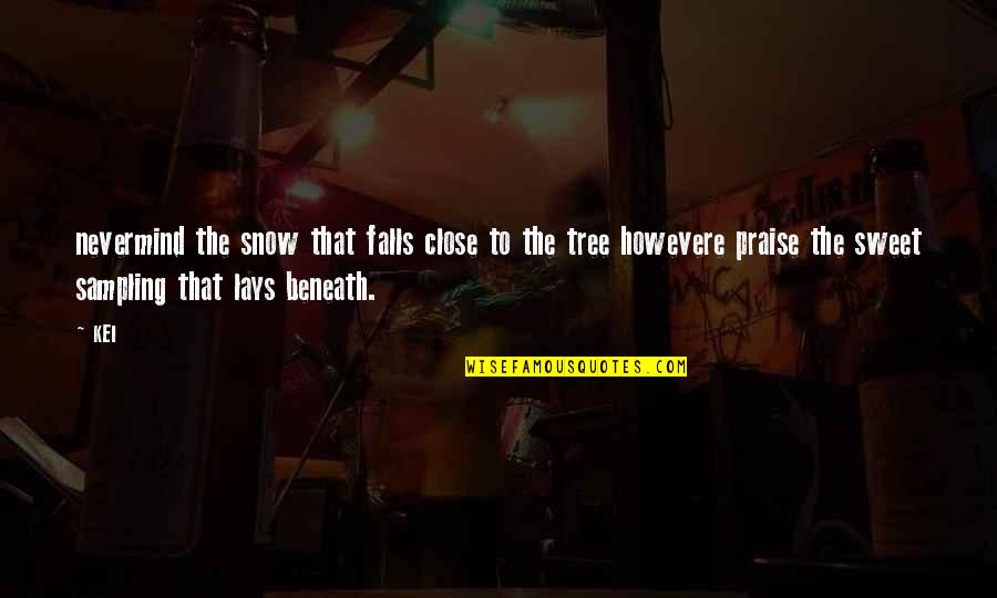 Brain Poetry Quotes By KEI: nevermind the snow that falls close to the Brain Poetry Quotes By KEI: nevermind the snow that falls close to the