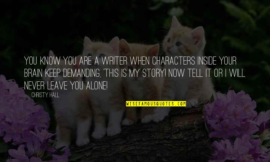 Brain Quotes And Quotes By Christy Hall: You know you are a writer when characters Brain Quotes And Quotes By Christy Hall: You know you are a writer when characters
