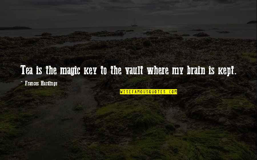 Brain Quotes And Quotes By Frances Hardinge: Tea is the magic key to the vault Brain Quotes And Quotes By Frances Hardinge: Tea is the magic key to the vault