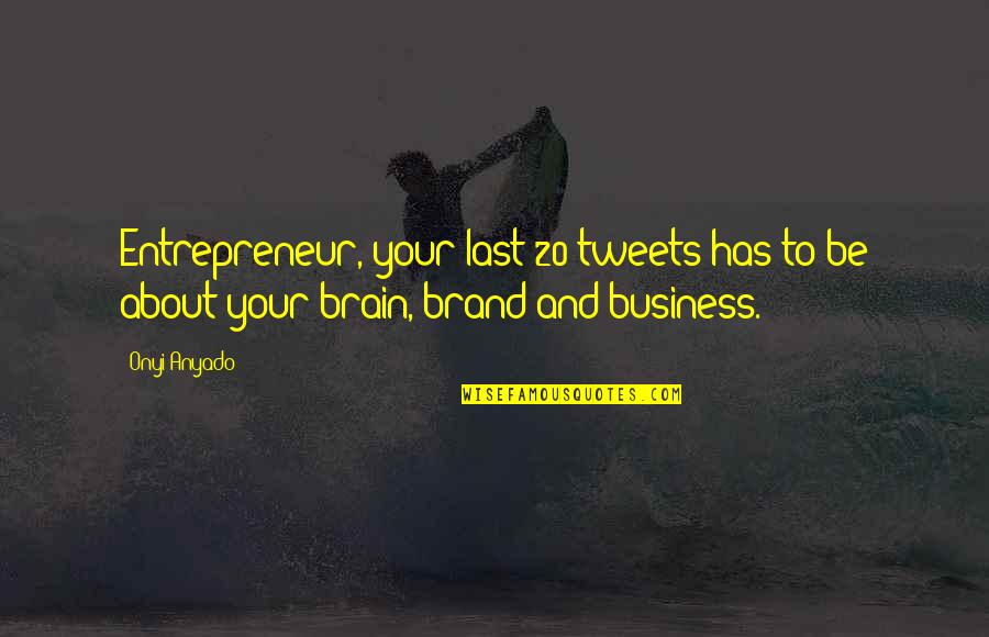 Brain Quotes And Quotes By Onyi Anyado: Entrepreneur, your last 20 tweets has to be
