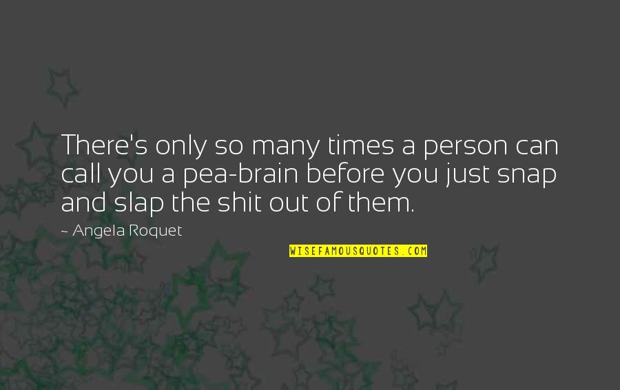 Brain Quotes By Angela Roquet: There's only so many times a person can