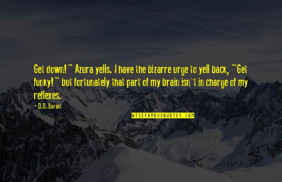 Brain Quotes By D.D. Barant: Get down!" Azura yells. I have the bizarre