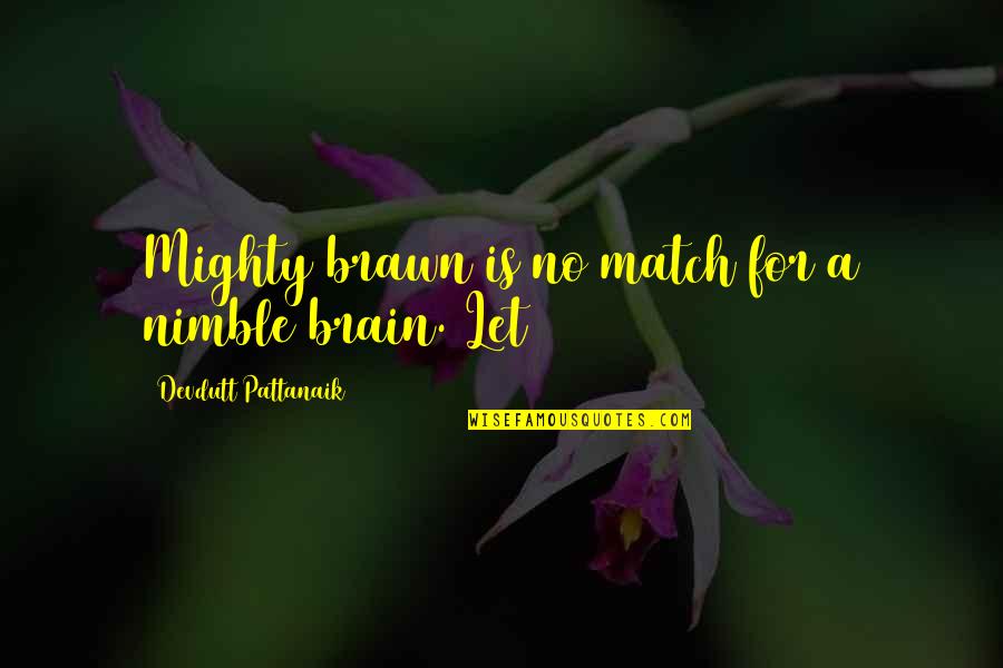 Brain Quotes By Devdutt Pattanaik: Mighty brawn is no match for a nimble