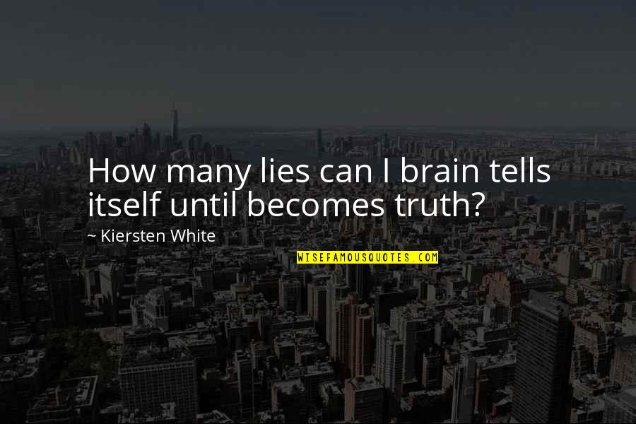 Brain Quotes By Kiersten White: How many lies can I brain tells itself