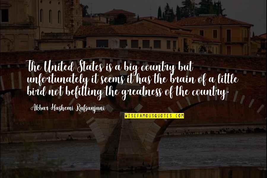 Brain States Quotes By Akbar Hashemi Rafsanjani: The United States is a big country but Brain States Quotes By Akbar Hashemi Rafsanjani: The United States is a big country but