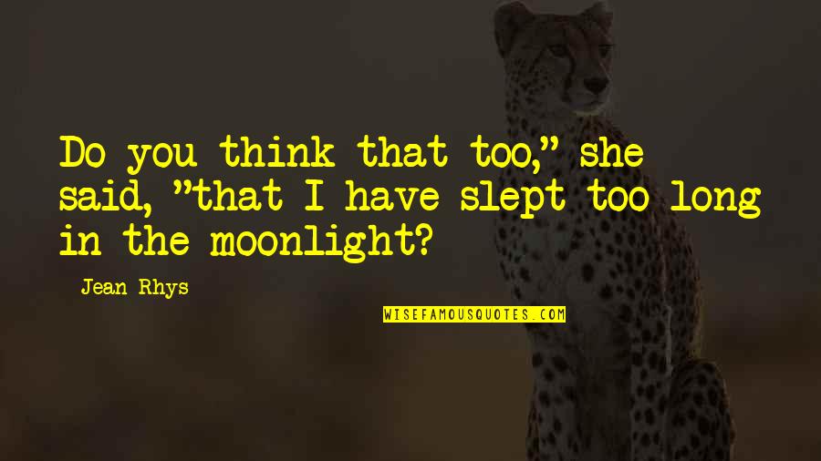 Brain States Quotes By Jean Rhys: Do you think that too," she said, "that