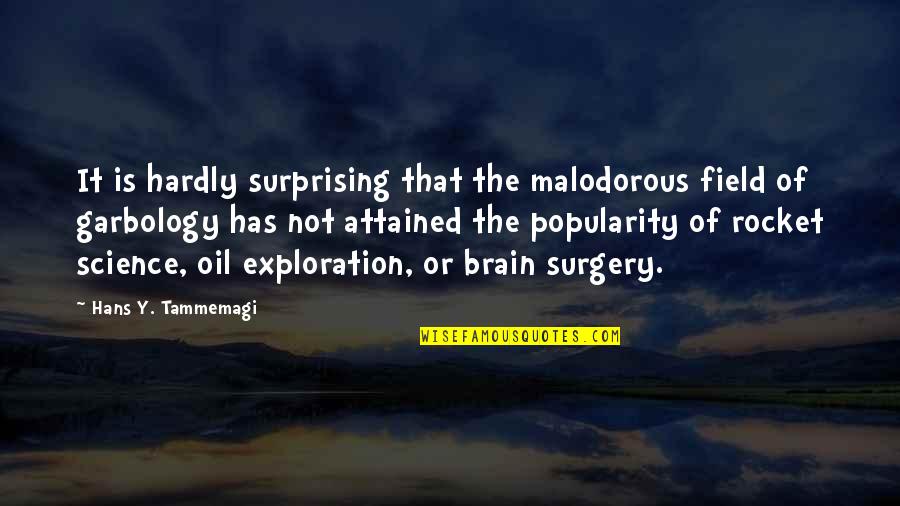 Brain Surgery Quotes By Hans Y. Tammemagi: It is hardly surprising that the malodorous field